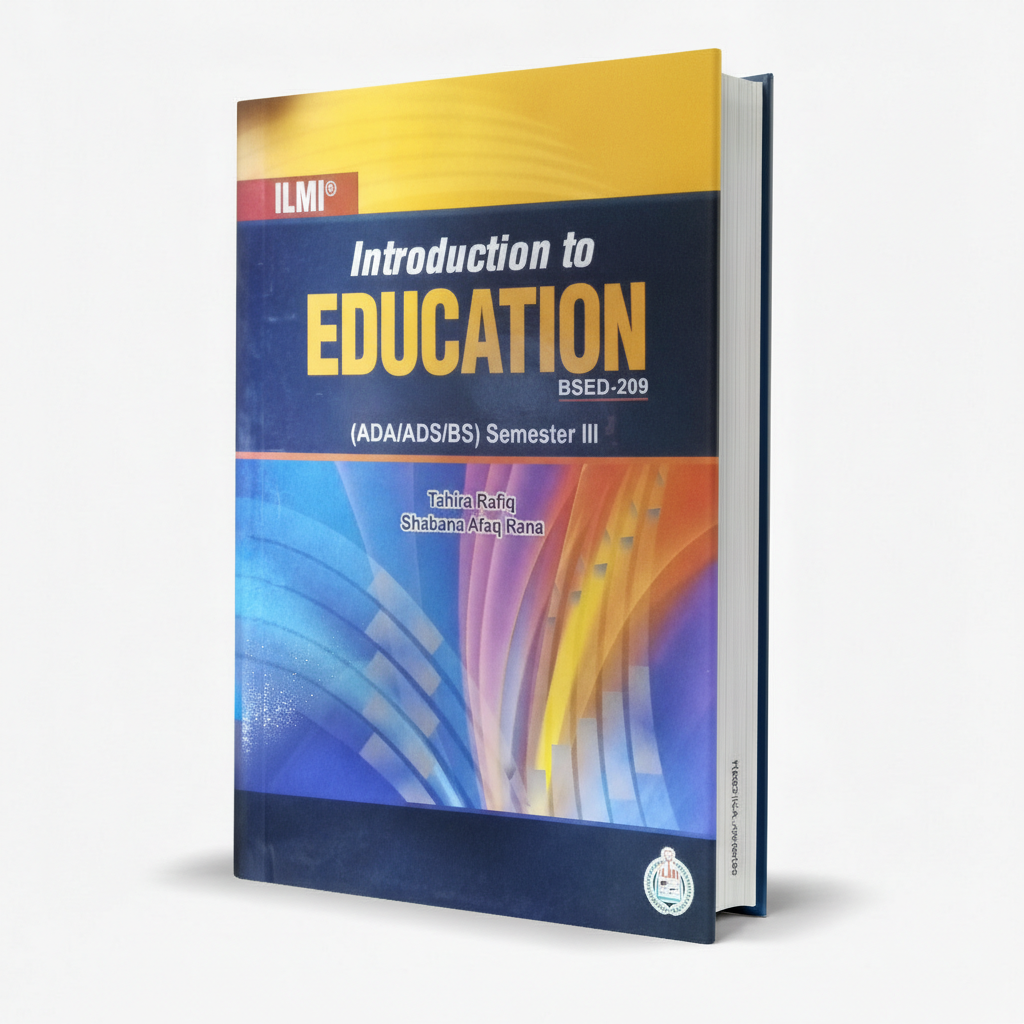 Ilmi Introduction to Education BSED-209 ADA ADS BS Semester III by Tahira Rafiq MKG