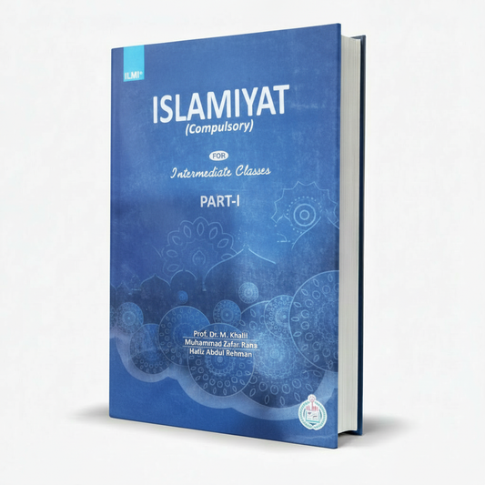 Ilmi Islamiyat (Compulsory) for Intermediate Part 1 by Prof. M. Khalil MKG