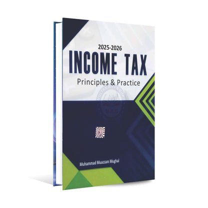 Income Tax Principles Practice New Edition 2025-2026 By Muhammad Muazzam Mughal Syed Mubin Mehmood 