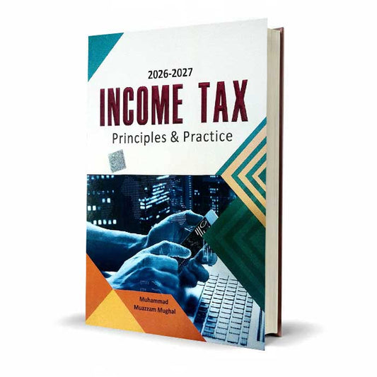 Income Tax Principles Practice New Edition 2026 By Muhammad Muazzam Mughal