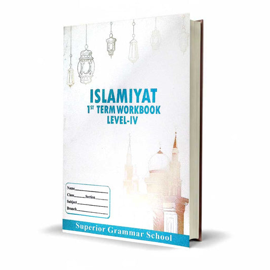 Islamiyat 1st Term Workbook Level-IV | Superior Grammar School