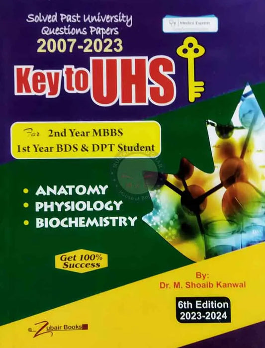 Key to UHS for 2nd Year MBBS 1st Year BDS DPT Student Solved Past University Question Paper's 2007-2023 By Dr. M. Shoaib Kanwal 6th Edition 2023-2004 Multan Kitab Ghar