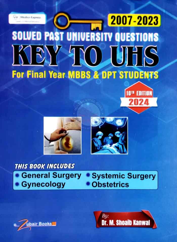 Key to UHS Solved Past University Question 2007-2023 for Final years MBBS DPT Student by Dr M Shoaib Multan Kitab Ghar