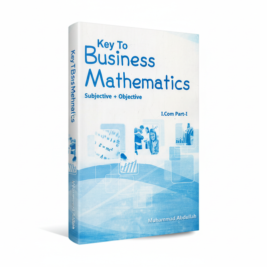 Key to Business Mathematics I.Com Part 1 by Muhammad Abdullah MKG