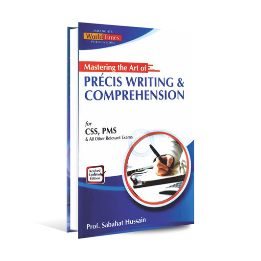 Mastering The Art Of Precis Writing Comprehension Book For CSS By Prof. Sabahat Hussain MKG
