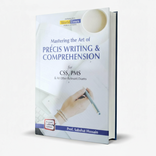 Mastering The Art Of Precis Writing Comprehension Book For CSS By Prof. Sabahat Hussain MKG