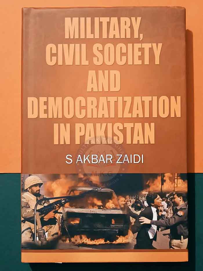 Military Civil Society and Democratization in Pakistan Book By S. Akbar Zaidi Multan Kitab Ghar