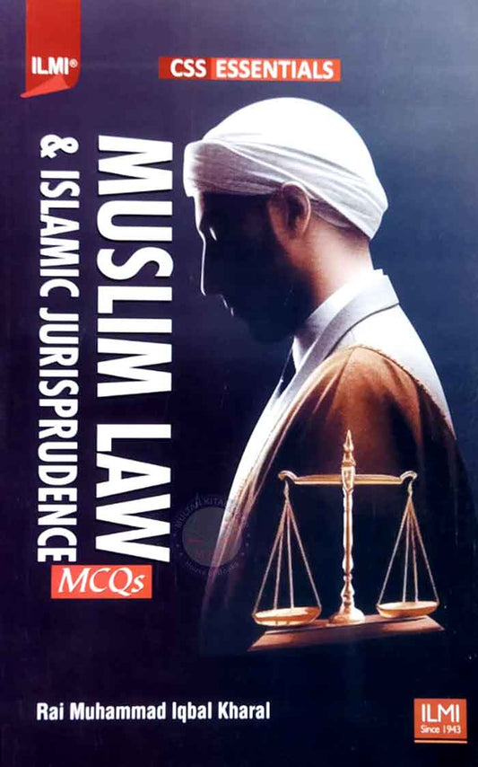 Ilmi Muslim Law & Islamic Jurisprudence MCQs for CSS Essentials By Rai M Iqbal Kharal Multan Kitab Ghar