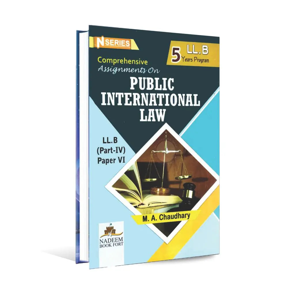 N series comprehensive Assignments on Public International Law Book for LL.B Part-IV paper-VI By M.A Chaudhary Multan Kitab Ghar