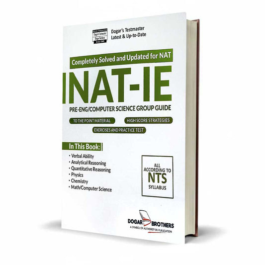 NAT-IE Pre Engineering/Computer Science Group Guide Completely Solved and Updated By Dogar Brothers ccording to NTS New Syllbus