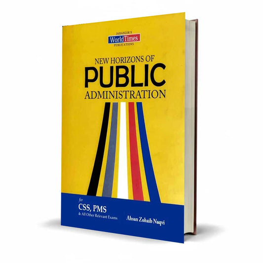 New Horizons of Public Administration for CSS, PMS by Ahsan Zohaib Naqvi