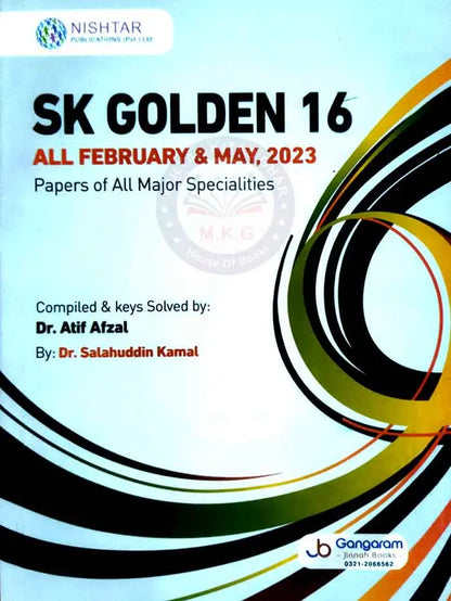 Nishtar SK Original Golden 16 All February May, 2023 Past Papers of All Major Specialties Compiled keys Solved By Dr. Arif Afzal Dr. Salahuddin Kamal Multan Kitab Ghar