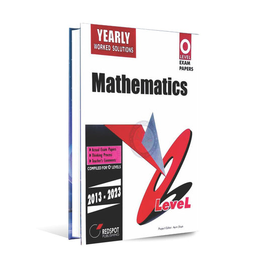 Yearly Worked Solutions O level Mathematics Book Past papers 2012-2023 by Redspot