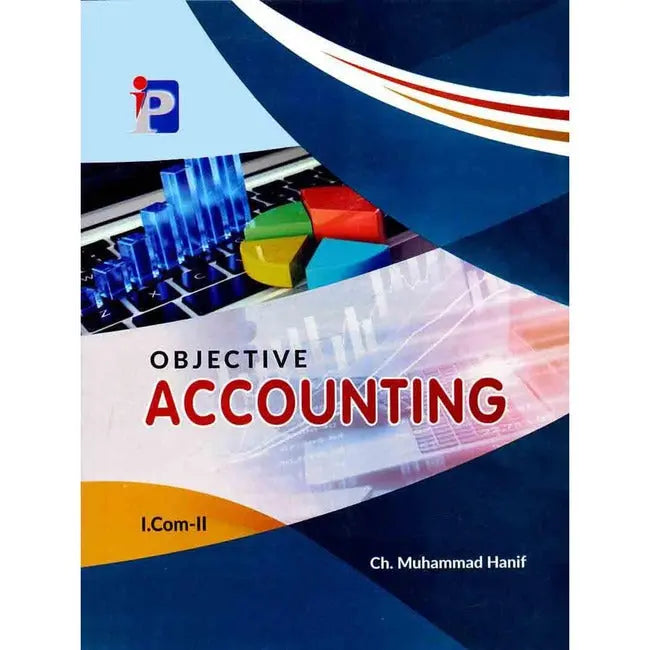 Objective Accounting For I.com-II Book By Ch. Muhammad Hanif Multan Kitab Ghar