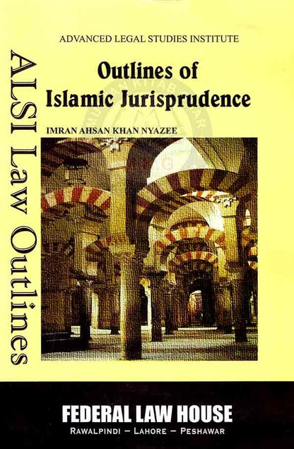 Outlines Of Islamic Jurisprudence ( ALSI Law Outlines ) By Imran Ahsan Khan Nyazee Multan Kitab Ghar