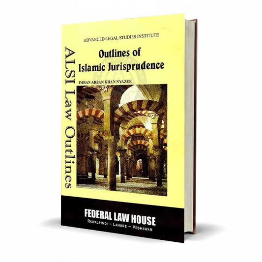 Outlines Of Islamic Jurisprudence ( ALSI Law Outlines ) By Imran Ahsan Khan Nyazee