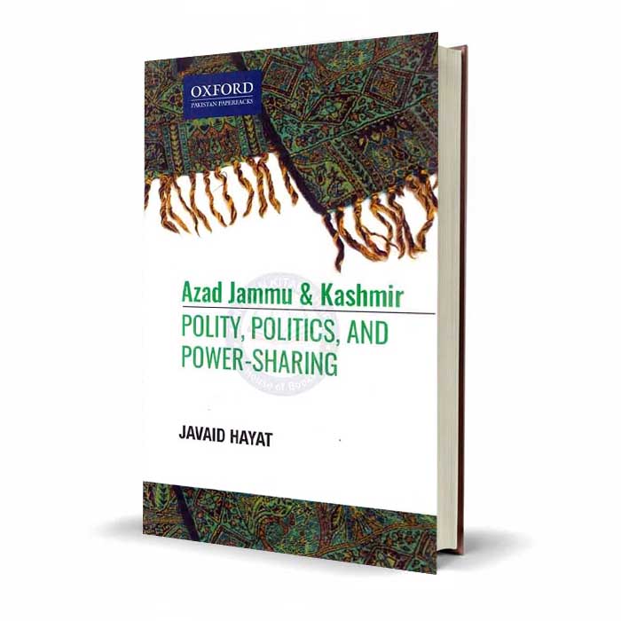 Oxford Azad Jammu & Kashmir Polity, Politics, and Power-Sharing By Javaid Hayat