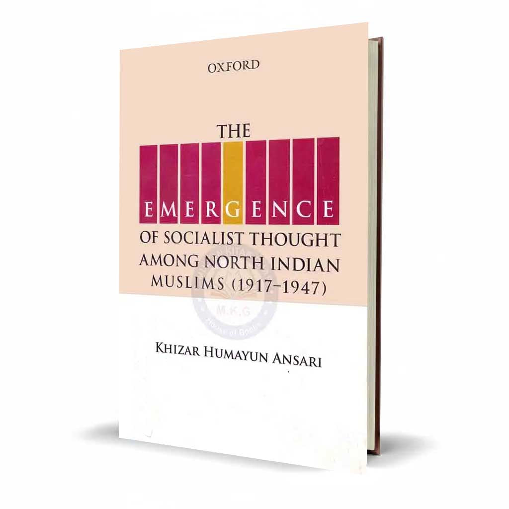 Oxford The Emergence of Socialist Thought Among North Indian Muslims (1917 - 1947) By Khizar Humayun Ansari
