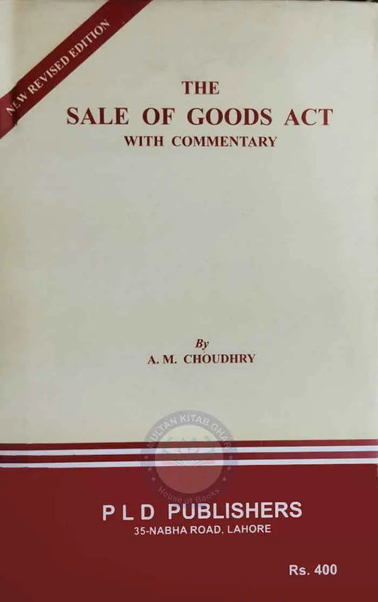 PLD The Sale of Goods ACT with Commentary By A. M Choudhary Multan Kitab Ghar