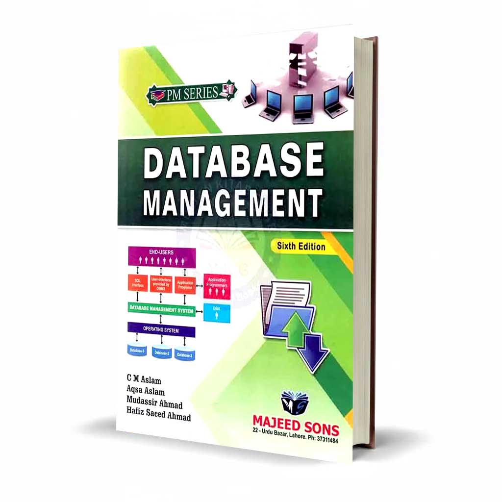 PM Series Database Management 6th Edition By C M Aslam , Aqsa Aslam , Mudassir Ahmad and Hafiz Saeed Ahmad