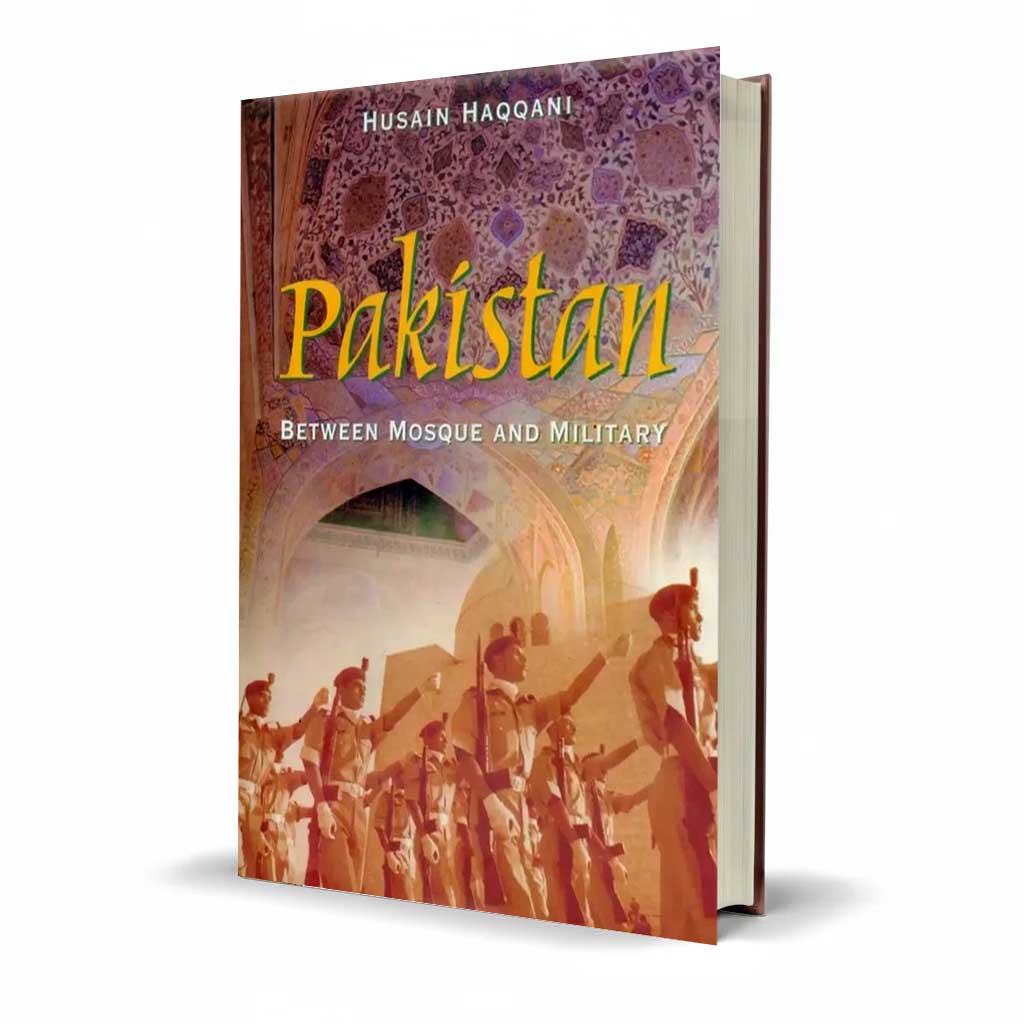 Pakistan Between Mosque and Military by Hussain Haqqani – A Critical Analysis of Religion, Military, and Politics in Pakistan