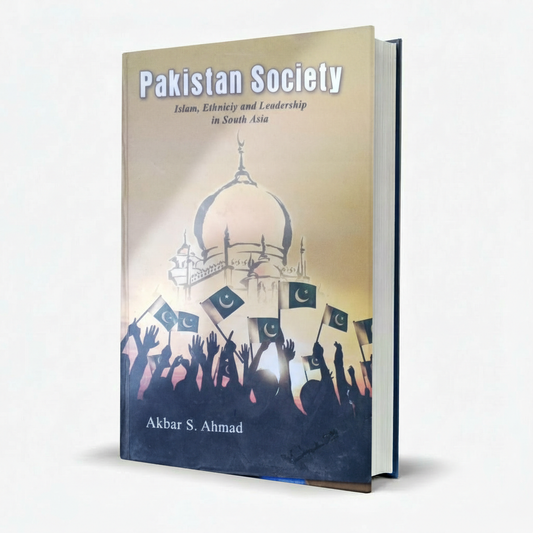 Pakistan Society Islam Ethnicity and Leadership in South Asia – Akbar S Ahmed MKG