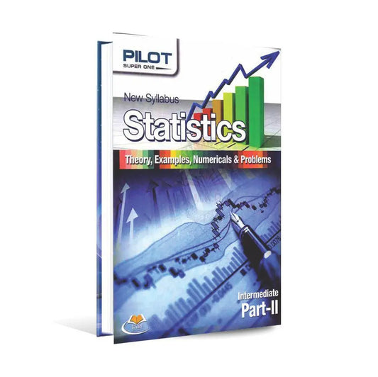 Pilot New Syllabus Statistics Theory, Examples, Numerical & Problems Book For Intermediate Part - II By Abdul Hafeez Mughal and M. Abdullah Awan