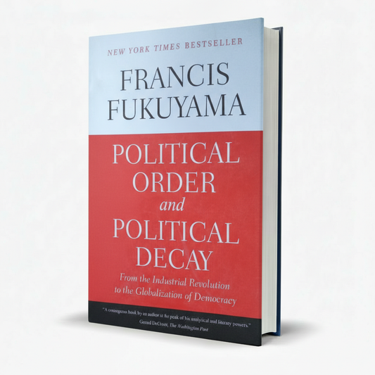 Political Order and Political Decay by Francis Fukuyama | NYT-Praised Political Science Classic MKG