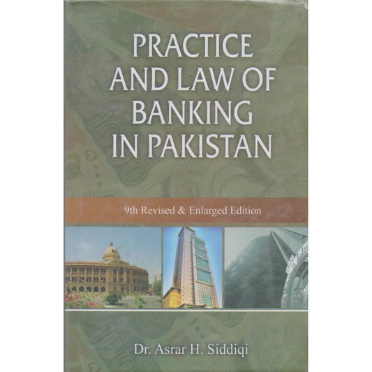 Practice and Law of Banking in Pakistan 9th Revised & Enlarged Edition By Dr. Asrar H. Siddiqi Multan Kitab Ghar