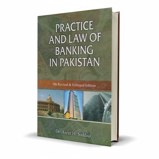 Practice and Law of Banking in Pakistan 9th Revised & Enlarged Edition By Dr. Asrar H. Siddiqi