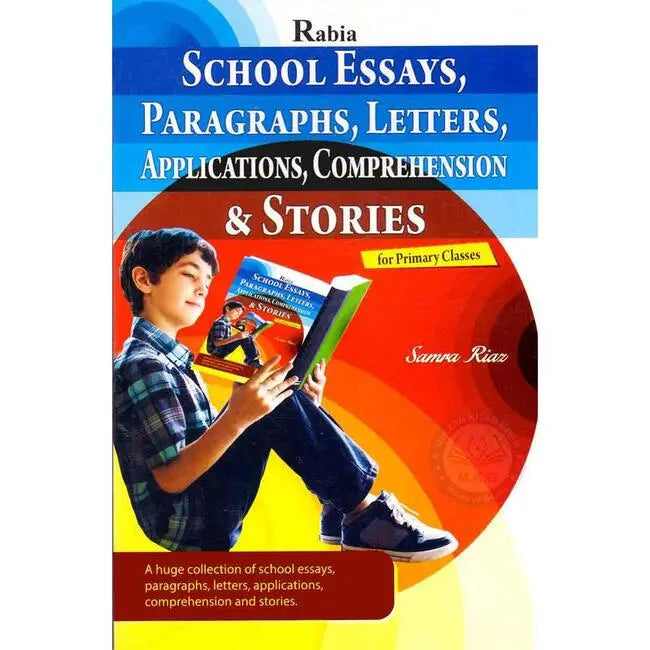 Rabia School Essays, Paragraphs, Letters, Applications, Comprehension and Stories Book by Samra Riaz Multan Kitab Ghar