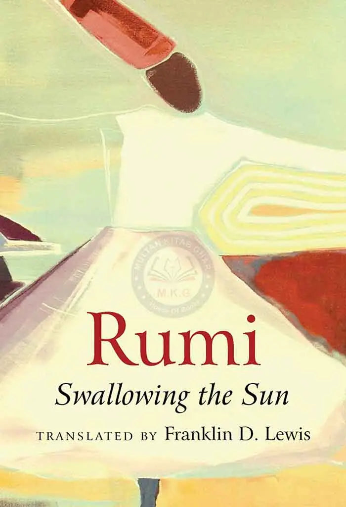 Rumi Swallowing the Sun Book Translated by Franklin D. Lewis Multan Kitab Ghar