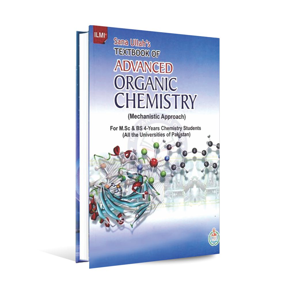 ilmi Advanced Organic Chemistry Book for M.Sc and BS-4 Years by Prof. Sanaullah Ilmi Kitab Khana