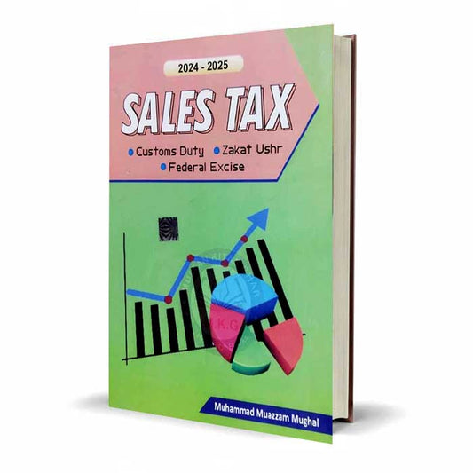 Sales Tax Customs Duty, Zakat Ushr, FRederal Excise New Edition 2024-2025 By Muhammad Muazzam Mughal