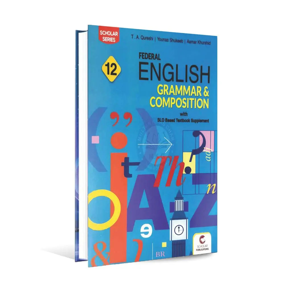 Scholar Federal English Grammar Composition for Class 12 with SLO Based Textbook Supplement By T.A Qureshi Younas Shukeeb Multan Kitab Ghar