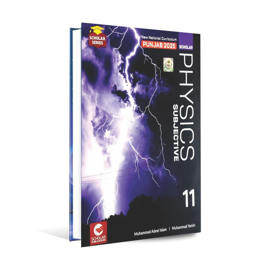Scholar Physics Subjective for class 11 by prof. Muhammad Adeel Islam Edition 2025 - MKG