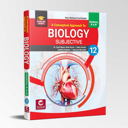Scholar Biology Subjective Book for Class 12 (2nd Year) As Per FBISE SLO's Based Exams By Dr. Syed Waqar Shah Kazmi MKG