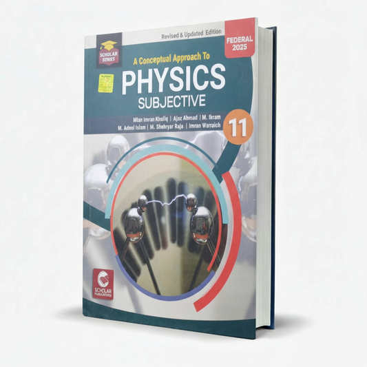 Scholar Series A Conceptual Approach to Physics Subjective for Class 11 By Mian Imran Khaliq MKG