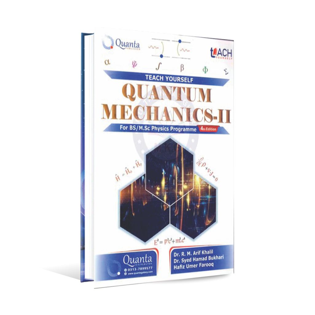 Teach Yourself Quantum mechanics - II for BS/M.Sc Physics Program 4th Edition By Dr. R. M. Arif Khalil and Dr. Syed Hamad Bukhari Multan Kitab Ghar