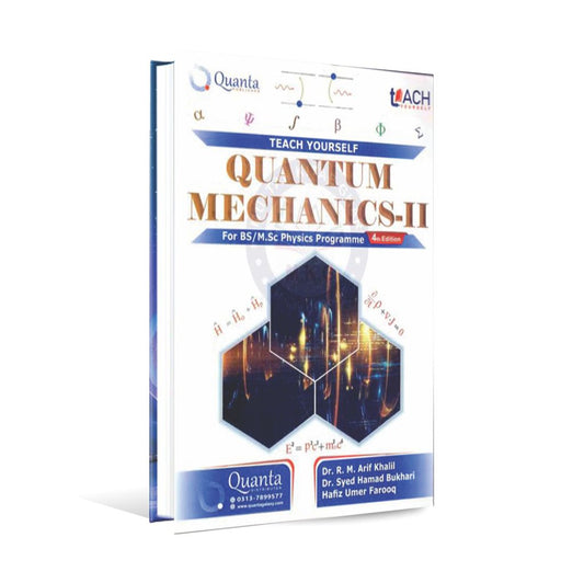 Teach Yourself Quantum mechanics - II for BS/M.Sc Physics Program 4th Edition By Dr. R. M. Arif Khalil and Dr. Syed Hamad Bukhari Multan Kitab Ghar