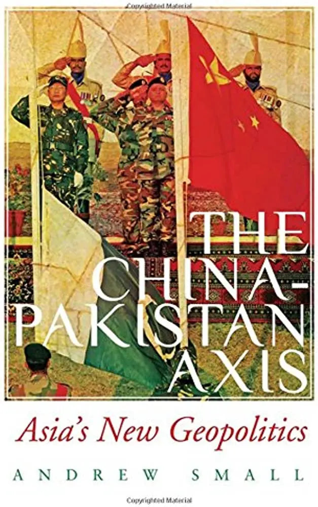 The China Pakistan Axis Asia's New Geopolitics by Andrew Small Multan Kitab Ghar