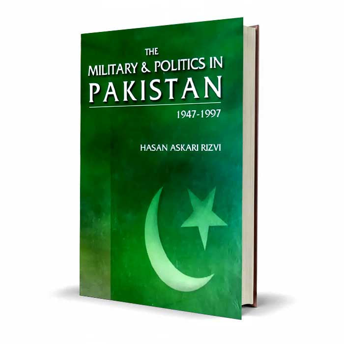 The Military and Politics in Pakistan 1947-1997 By Hasan Askari Rizvi