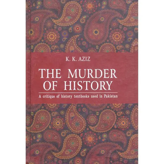 The Murder of History Book by K.K Aziz published by Sang-e-Meel Publications Multan Kitab Ghar