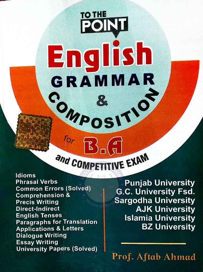 To The Point English Grammar Composition for B.A and Competitive Exam By Prof. Aftab Ahmad