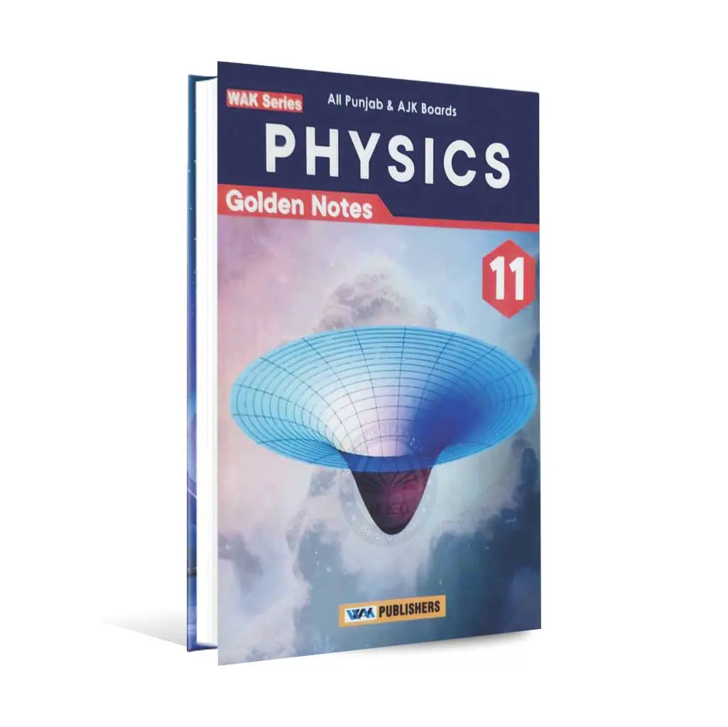 WAK Series Physics Golden Notes For Class 11 and All Punjab AJK Boards Book By Prof. Hassaan Fareed and M. Tahir Raza Multan Kitab Ghar