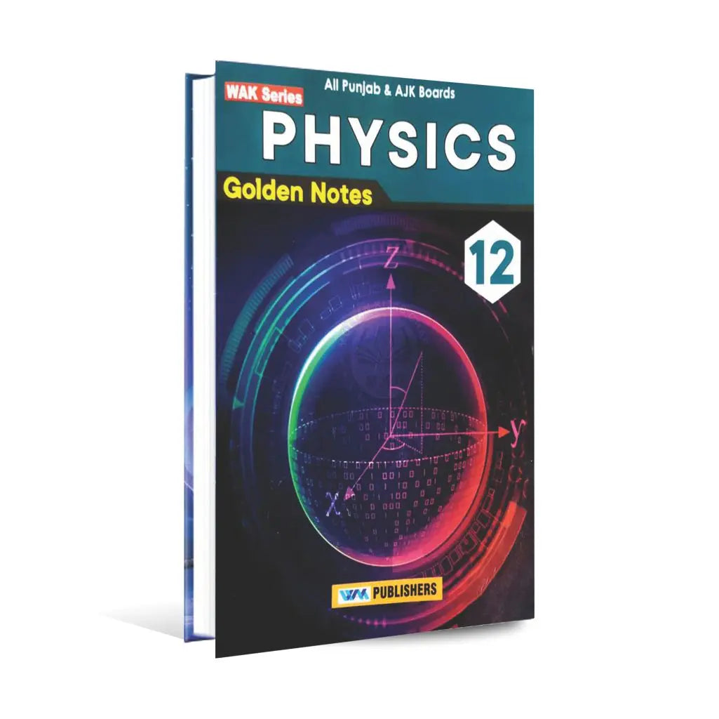 WAK Series Physics Golden Notes For Class 12 and All Punjab & AJK Boards Book By Prof. Hassaan Fareed and M. Tahir Raza Multan Kitab Ghar