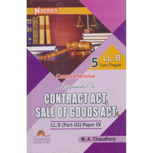 Comprehensive Assignment On Contract Act, Sale of Goods Act For LL.B Part III Paper IV By M.A. Chaudhary Multan Kitab Ghar