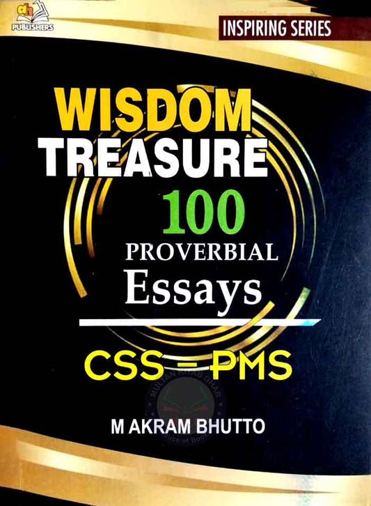 AH Wisdom Treasure 100 Proverbial Essays for CSS, PMS By M Akram Bhutto Multan Kitab Ghar