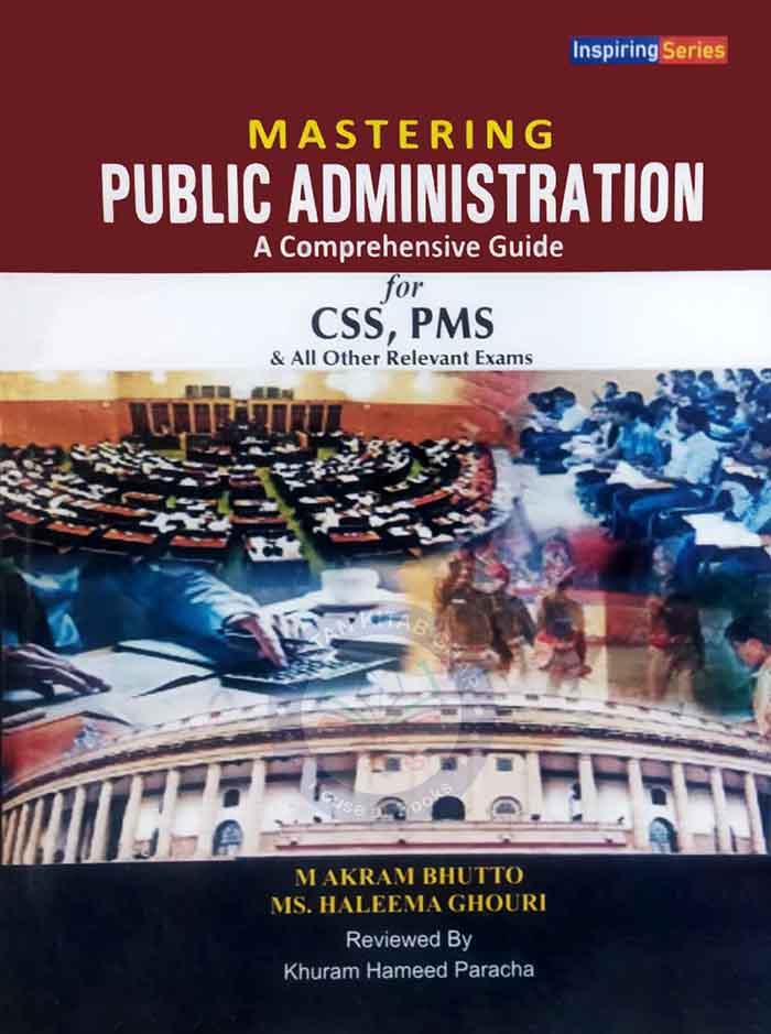 Mastering Public Administration a Comprehensive Guide for CSS, PMS By M Akram Bhutto Multan Kitab Ghar