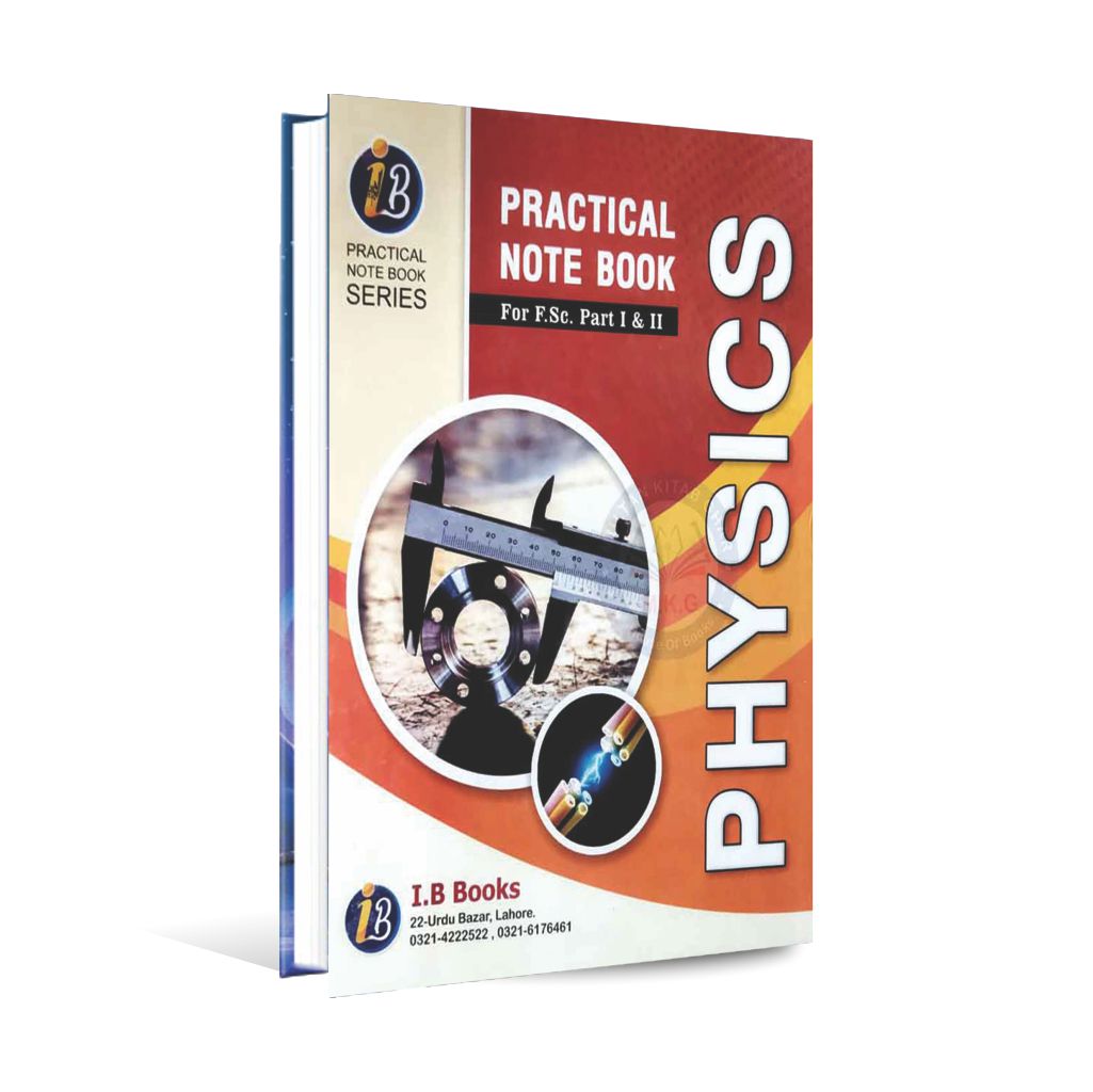 IB Series Physics Practical Note Book for F.Sc Part I II According to the New Curriculum of Punjab, Sindh, Azad Kashmir and Federal Board By Ibrahim Mukhtar Multan Kitab Ghar